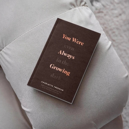 You Were Always Growing, Even in the Dark by Charlotte Freeman — a comforting, mindful book about healing and resilience.