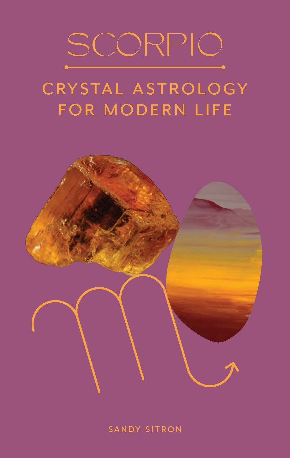 Scorpio | Crystal Astrology Book For Modern Life | Sandy Sitron