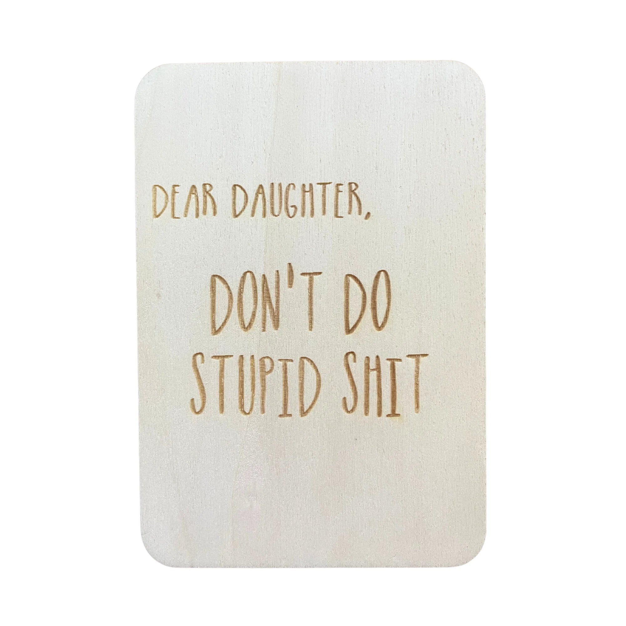 Dear Daughter don't do stupid shit