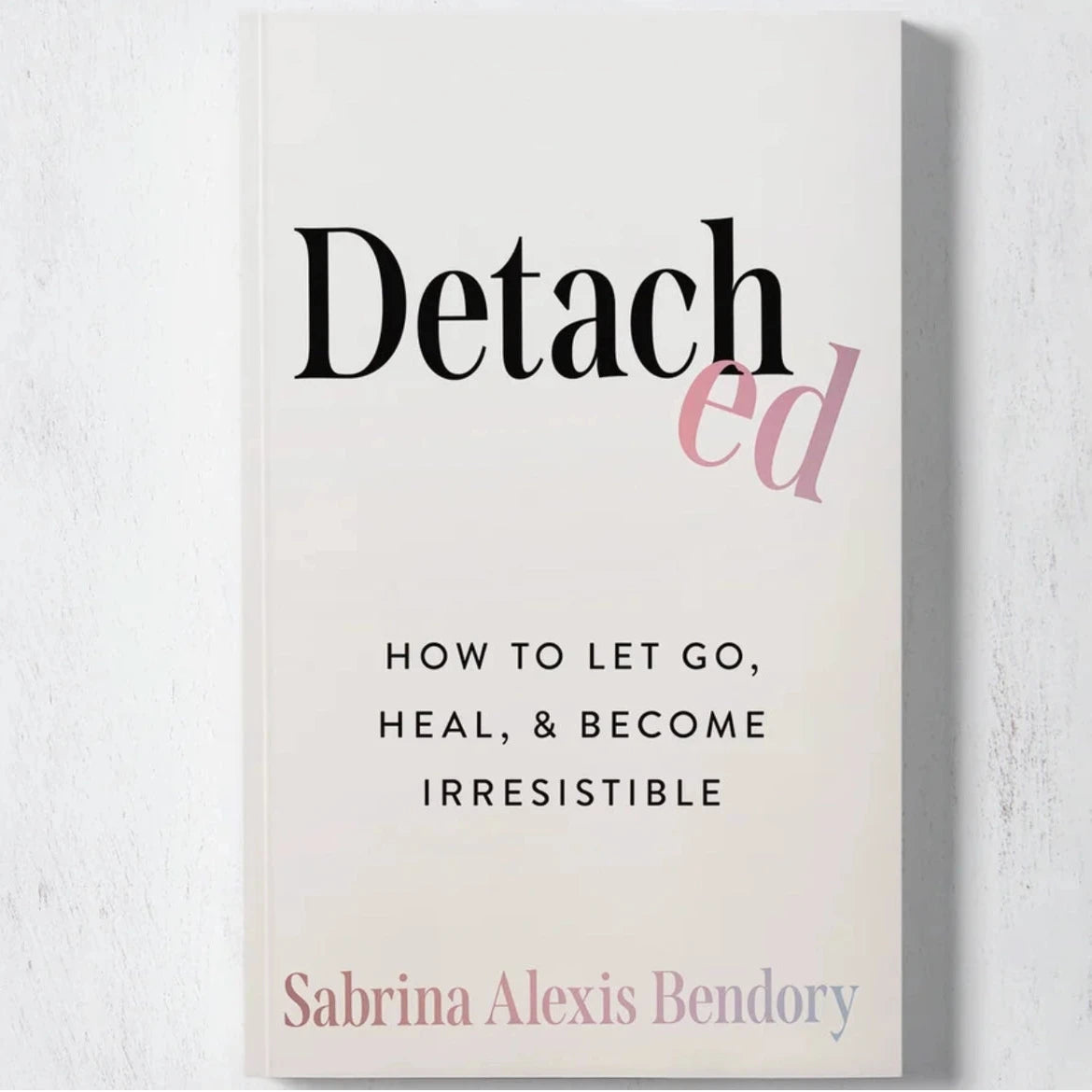 Detached by Sabrina Alexis Bendory – a mindfulness book about letting go, healing, and emotional freedom.