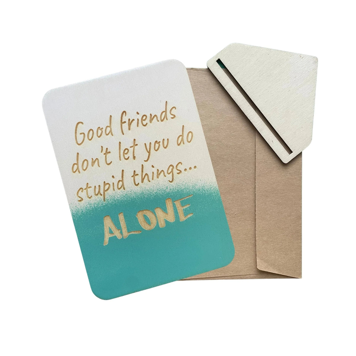 Good Friends Don&#39;t Let You Do Stupid Things... Alone