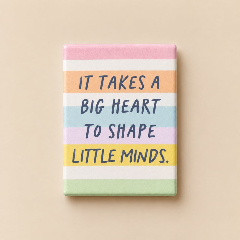 It Takes a Big Heart to Shape Little Minds ceramic teacher magnet.