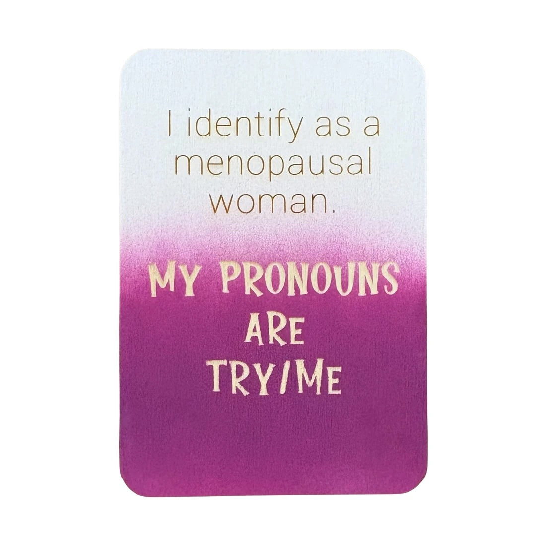 I Identify as a Menopausal Woman TRY ME funny wooden greeting card handmade in Sydney from ethically sourced plywood.