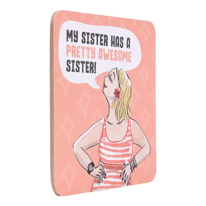 Side of My Sister Has a Pretty Awesome Sister coaster.