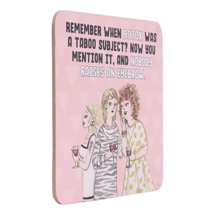 Side view of Remember When Botox Was Taboo coffee coaster.