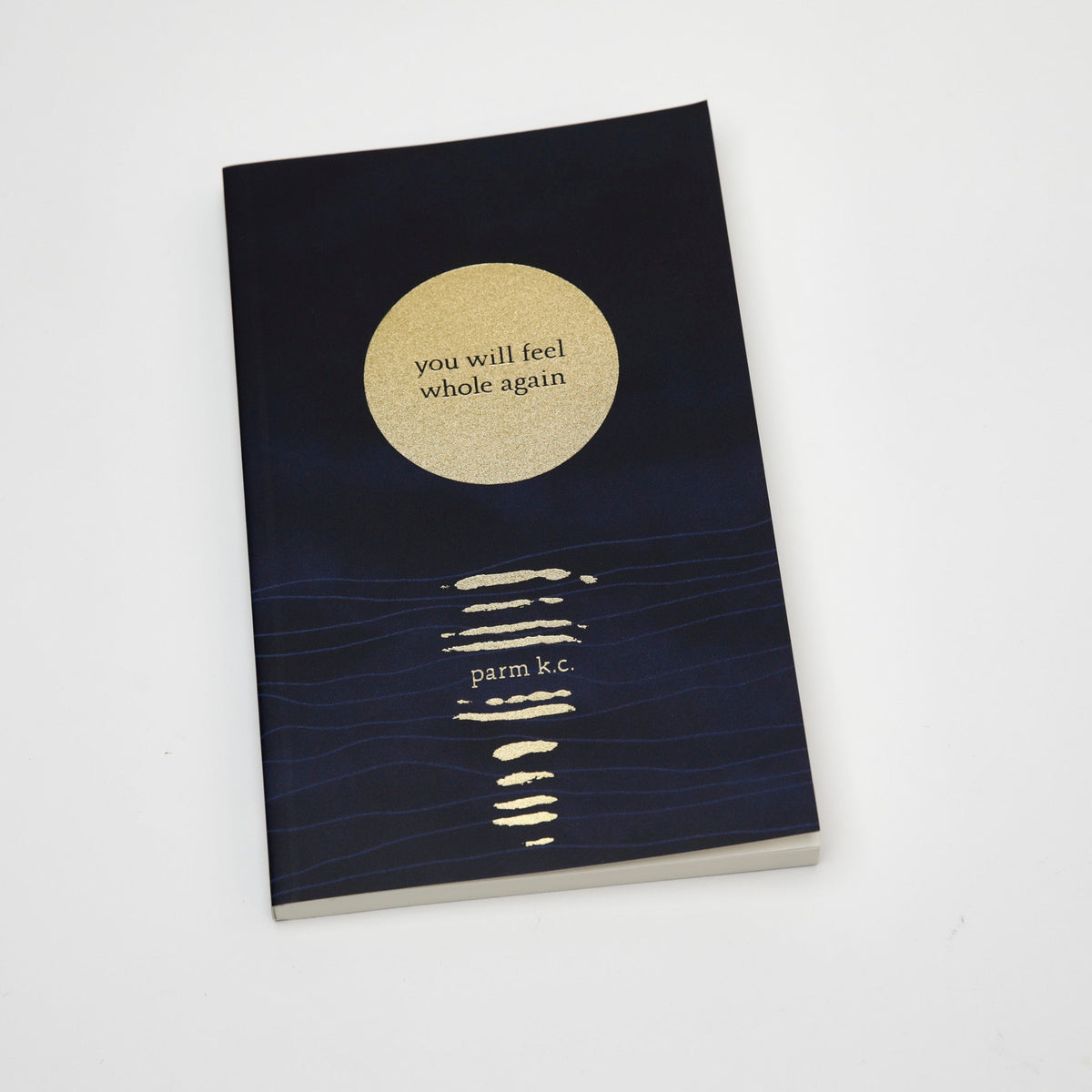 Front cover of You Will Feel Whole Again by Parm K.C. — a mindful book about healing, renewal, and self-discovery.