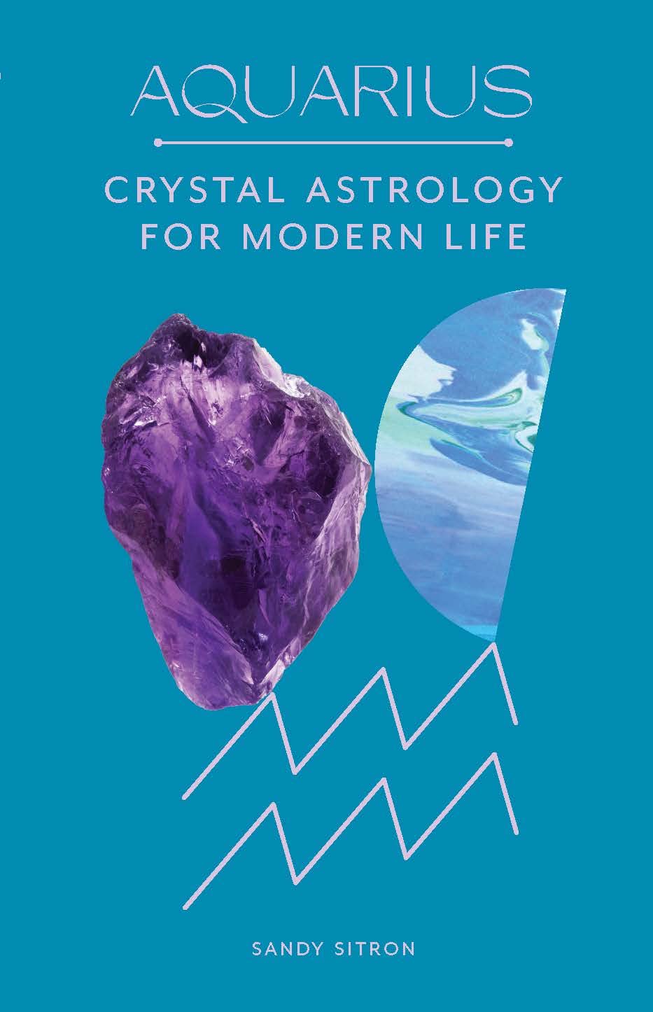 Aquarius | Crystal Astrology Book For Modern Life | Sandy Sitron